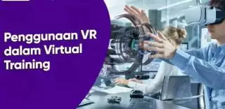 VR Training: Ubah Pelatihan Kerja Jadi Lebih Aman, Hemat, dan Seru!