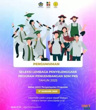 Catat! Diumumkan Seleksi Lembaga Penyelenggara Program Pengembangan SDM PKS 2025