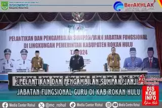 Majukan Pendidikan, Pemkab Rohul Lantik dan Ambil Sumpah Jabatan Fungsional Guru