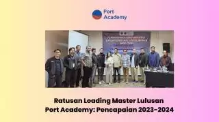 Ratusan Loading Master Lulusan Port Academy: Ini Pencapaian 2023-2024