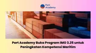 Port Academy Buka Program IMO 3.25 Peningkatan Kompetensi Maritim