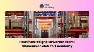 Pelatihan Freight Forwarder Resmi Diluncurkan Port Academy