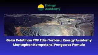 Pelatihan POP Edisi Teranyar, Energy Academy Mantapkan Kompetensi Pengawas Pemula