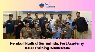 Hadir Lagi di Samarinda, Port Academy Gelar Training IMSBC Code
