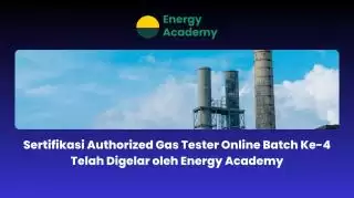 Sertifikasi Authorized Gas Tester Online Batch ke 4 Telah Digelar Energy Academy