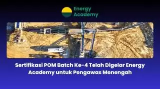 Sertifikasi POM Batch ke 4 Energy Academy untuk Pengawas Menengah Kelar
