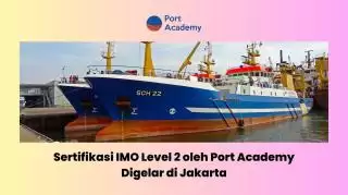Sertifikasi IMO Level 2 Port Academy Digelar di Jakarta