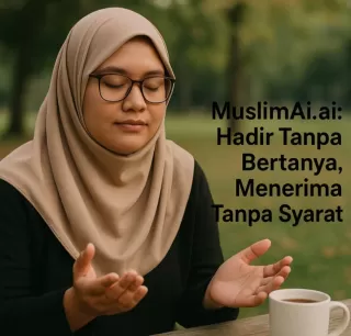 MuslimAi.ai: Hadir Tanpa Bertanya, Menerima Tanpa Syarat