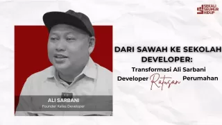 Ali Sarbani dan Sekolah Developer: Dulu Anak Petani, Kini Berbagi Cara Jadi Developer Ratusan Proyek