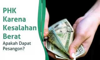 PHK Karena Kesalahan Berat, Apakah Dapat Pesangon?