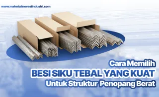 Cara Pilih Besi Siku Tebal Kuat untuk Struktur Penopang Beban Berat