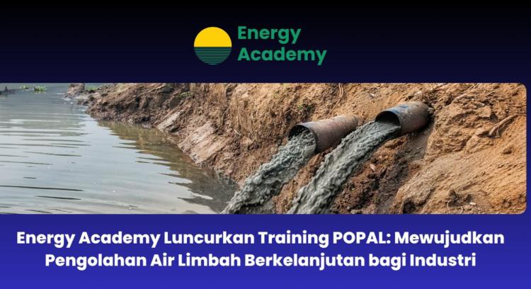 Luncurkan Training POPAL, Energy Academy Wujudkan Pengolahan Air Limbah Berkelanjutan bagi Industri