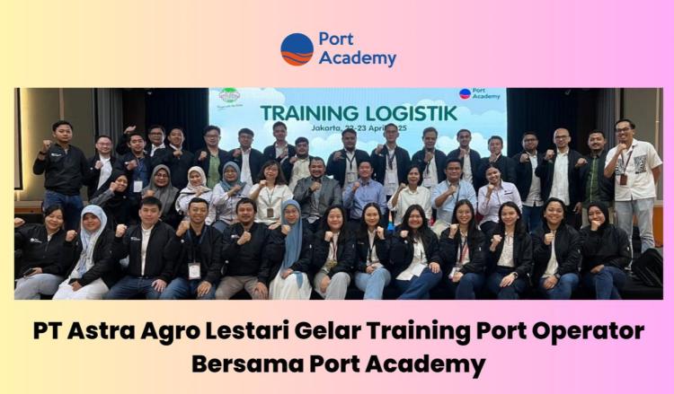 Kolaborasi PT Astra Agro Lestari Bersama Port Academy Gelar Training Port Operator